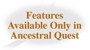 Features Available only in Ancestral Quest