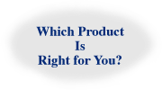 Which Product is Right for You?